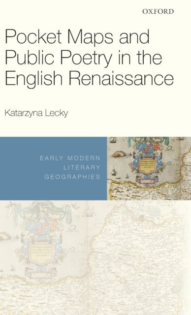Book cover of: Pocket Maps and Public Poetry in the English Renaissance. By: Katarzyna Lecky