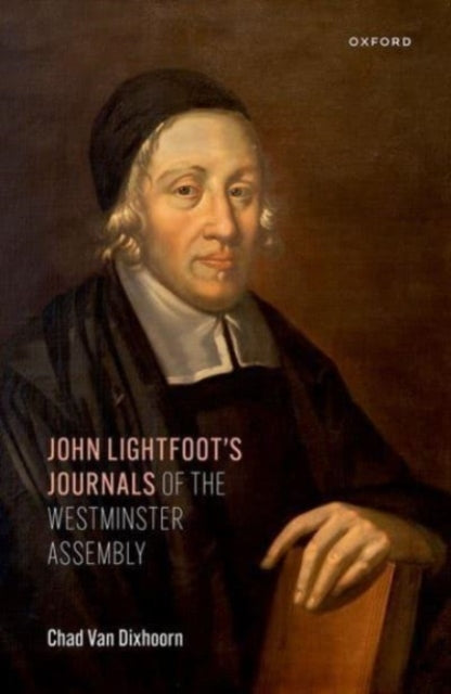 Book cover of: John Lightfoot's Journals of the Westminster Assembly. By: Chad Van Dixhoorn