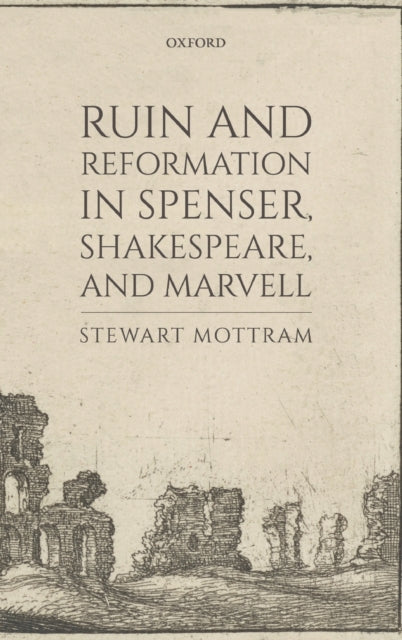 Book cover of: Ruin and Reformation in Spenser, Shakespeare, and Marvell. By: Stewart Mottram