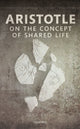 Book cover of: Aristotle on the Concept of Shared Life. By: Sara Brill