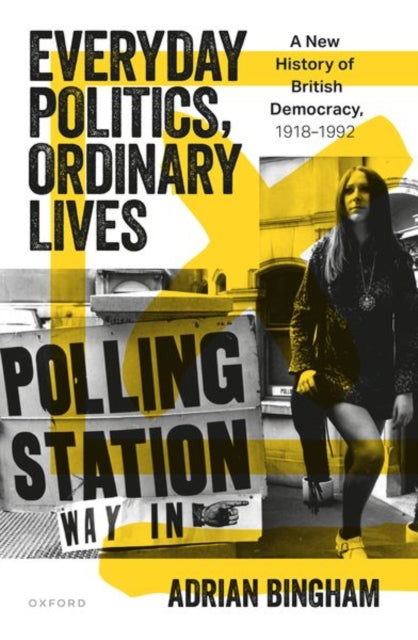 Book cover of: Everyday Politics, Ordinary Lives. By: Adrian Bingham