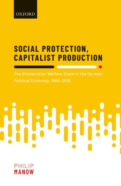 Book cover of: Social Protection, Capitalist Production. By: Philip Manow