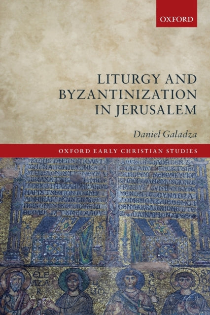 Book cover of: Liturgy and Byzantinization in Jerusalem. By: Daniel Galadza