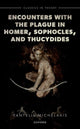 Book cover of: Encounters with the Plague in Homer, Sophocles, and Thucydides