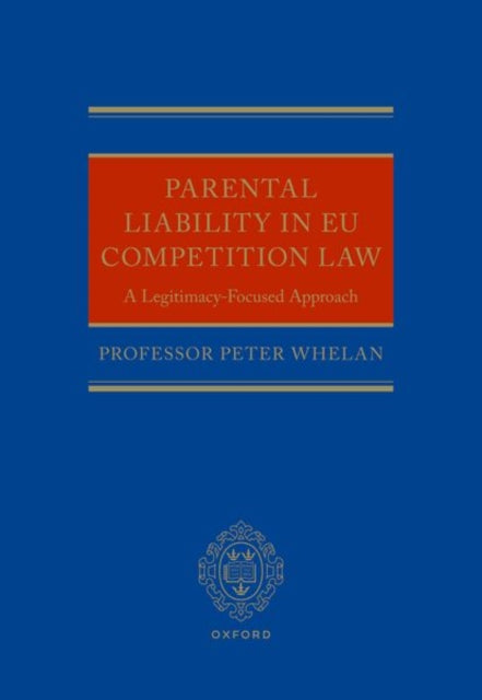 Book cover of: Parental Liability in EU Competition Law. By: Peter Whelan