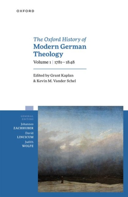 Book cover of: Oxford History of Modern German Theology, Volume 1: 1781-1848. By: Grant Kaplan