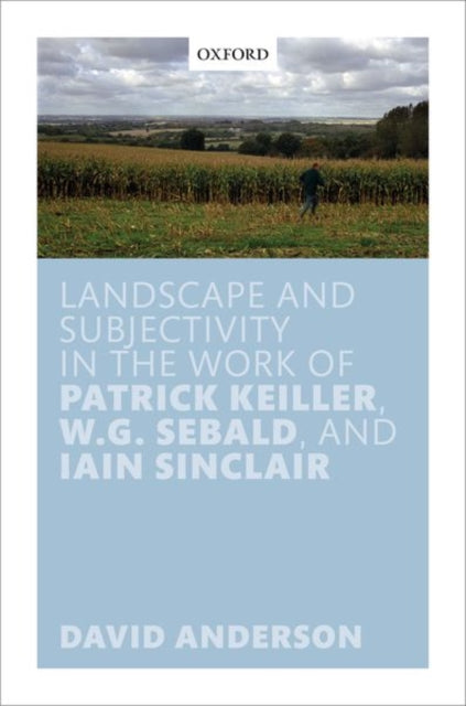Book cover of: Landscape and Subjectivity in the Work of Patrick Keiller, W.G. Sebald, and Iain Sinclair. By: David Anderson