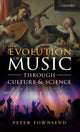Book cover of: Evolution of Music through Culture and Science. By: Peter Townsend