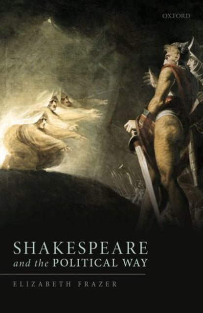 Book cover of: Shakespeare and the Political Way. By: Elizabeth Frazer