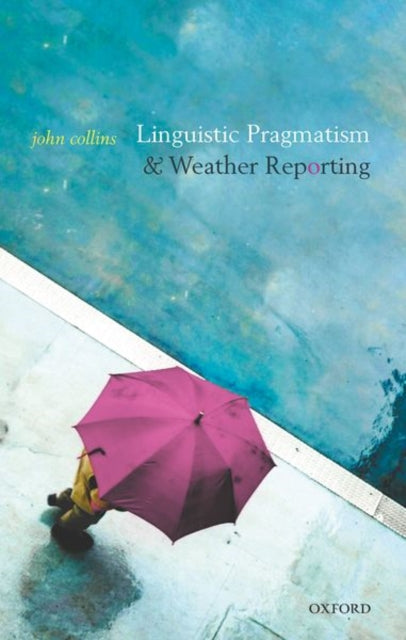 Book cover of: Linguistic Pragmatism and Weather Reporting. By: Collins, John