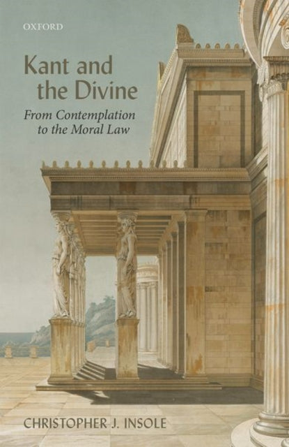 Book cover of: Kant and the Divine. By: Christopher J. Insole