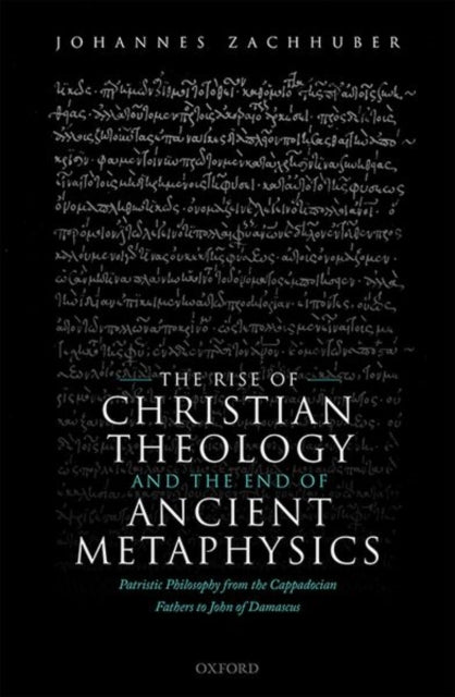 Book cover of: Rise of Christian Theology and the End of Ancient Metaphysics. By: Johannes Zachhuber