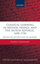 Book cover of: Classical Learning in Britain, France, and the Dutch Republic, 1690-1750. By: Floris Verhaart