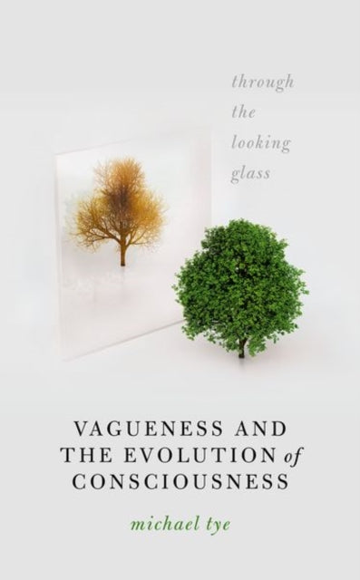 Book cover of: Vagueness and the Evolution of Consciousness. By: Michael Tye