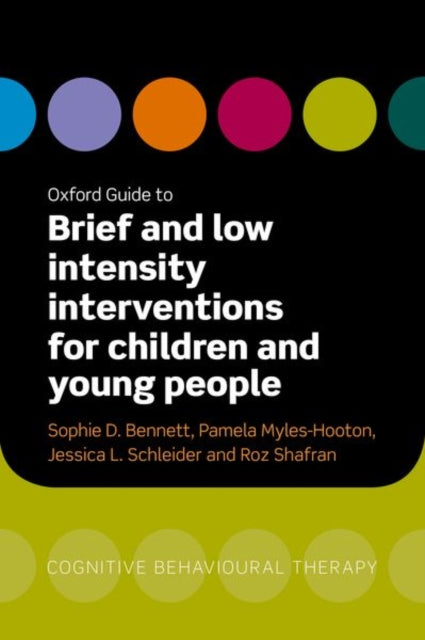 Book cover of: Oxford Guide to Brief and Low Intensity Interventions for Children and Young People. By: Sophie Bennett