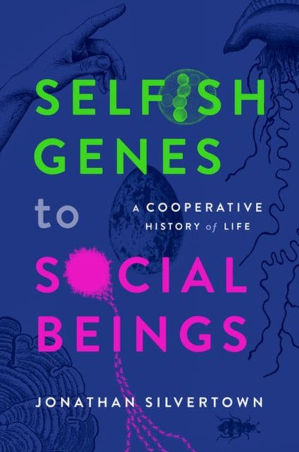 Selfish Genes to Social Beings, A Cooperative History of Life 9780198876397 Jonathan Silvertown