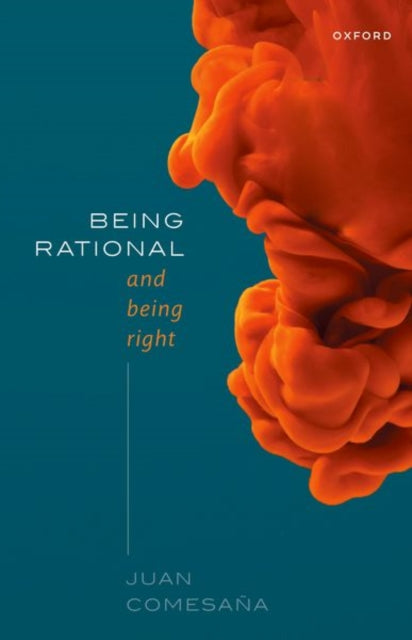 Book cover of: Being Rational and Being Right. By: Juan Comesaña