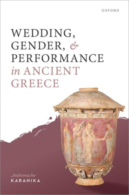 Book cover of: Wedding, Gender, and Performance in Ancient Greece. By: Andromache Karanika