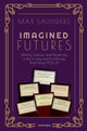 Book cover of: Imagined Futures. By: Max Saunders
