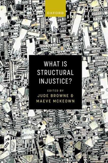 Book cover of: What is Structural Injustice?. By: Jude Browne