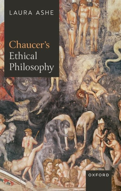 Book cover of: Chaucer’s Ethical Philosophy. By: Laura Ashe