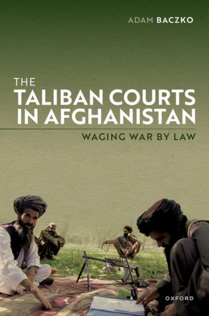 Book cover of: Taliban Courts in Afghanistan. By: Adam Baczko