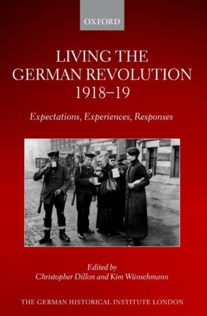 Book cover of: Living the German Revolution, 1918-19. By: Christopher Dillon
