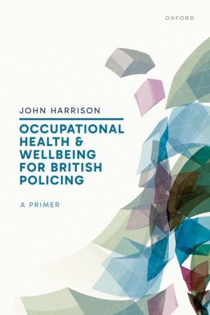 Book cover of: Occupational Health and Wellbeing for British Policing: A Primer