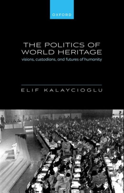 Book cover of: Politics of World Heritage. By: Elif Kalaycioglu