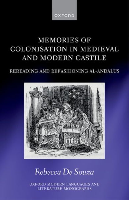 Book cover of: Memories of Colonisation in Medieval and Modern Castile. By: Rebecca De Souza