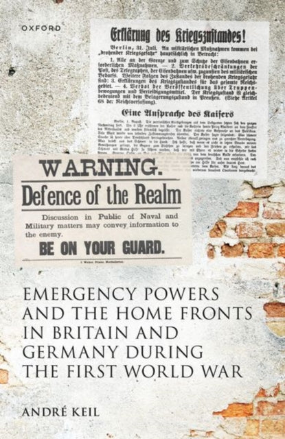 Book cover of: Emergency Powers and the Home Fronts in Britain and Germany during the First World War. By: André Keil