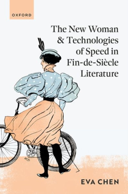 Book cover of: New Woman and Technologies of Speed in Fin-de- Siecle Literature. By: Eva Chen