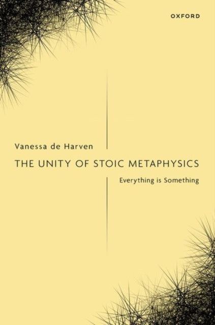 Book cover of: Unity of Stoic Metaphysics. By: Vanessa de Harven