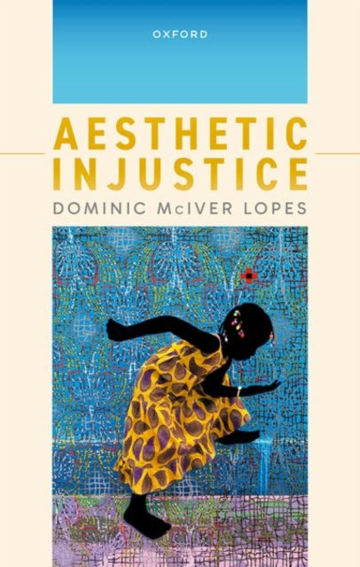 Book cover of: Aesthetic Injustice. By: Dominic McIver Lopes