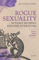 Book cover of: Rogue Sexuality in Early Modern English Literature. By: Ari Friedlander