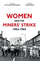 Book cover of: Women and the Miners' Strike, 1984-1985