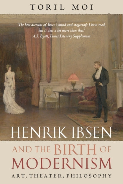 Book cover of: Henrik Ibsen and the Birth of Modernism. By: Toril Moi