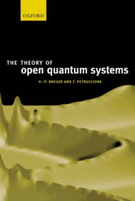 Book cover of: Theory of Open Quantum Systems. By: Heinz-Peter Breuer
