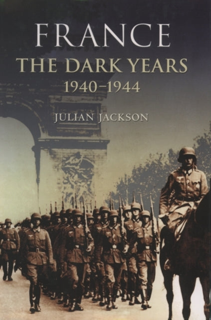 Book cover of: France: The Dark Years, 1940-1944. By: Julian Jackson
