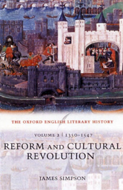 Book cover of: Oxford English Literary History: Volume 2: 1350-1547: Reform and Cultural Revolution. By: James Simpson