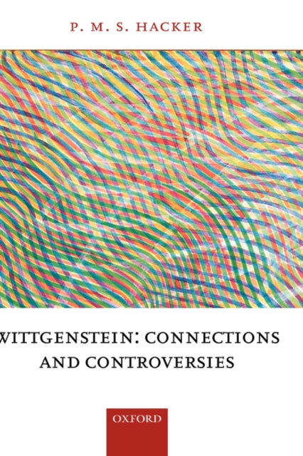 Book cover of: Wittgenstein: Connections and Controversies. By: P. M. S. Hacker