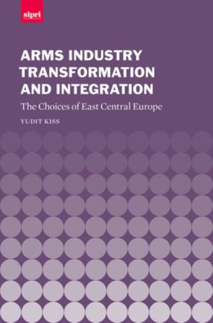 Book cover of: Arms Industry Transformation and Integration. By: Yudit Kiss