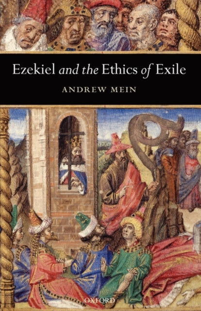 Book cover of: Ezekiel and the Ethics of Exile. By: Andrew Mein
