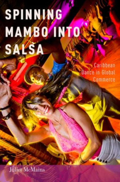 Book cover of: Spinning Mambo into Salsa. By: Juliet E. McMains