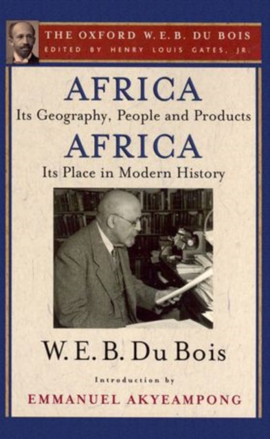 Book cover of: Africa, Its Geography, People and Products and Africa-Its Place in Modern History (The Oxford W. E. B. Du Bois). By: W. E. B. Du Bois