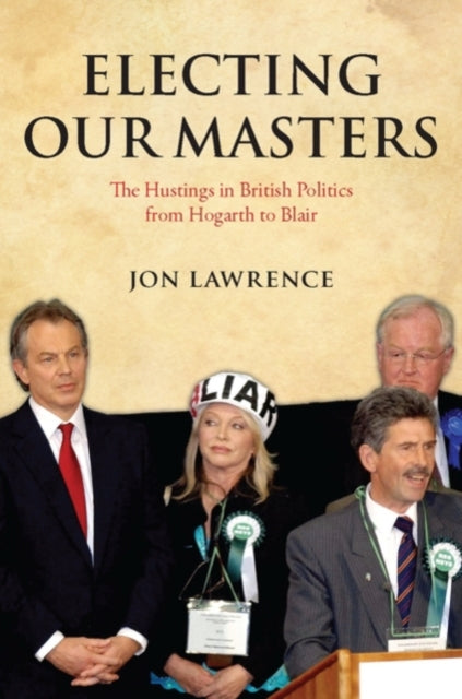 Book cover of: Electing Our Masters. By: Jon Lawrence