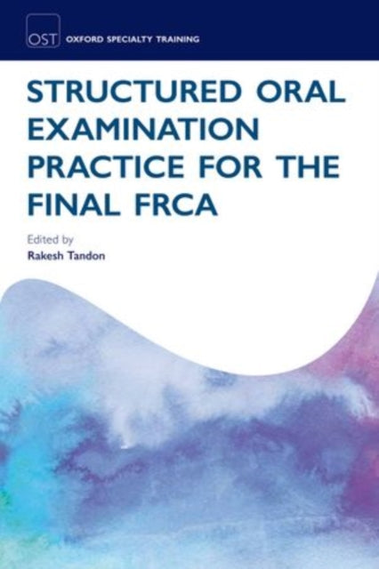 Book cover of: Structured Oral Examination Practice for the Final FRCA. By: Rakesh Tandon