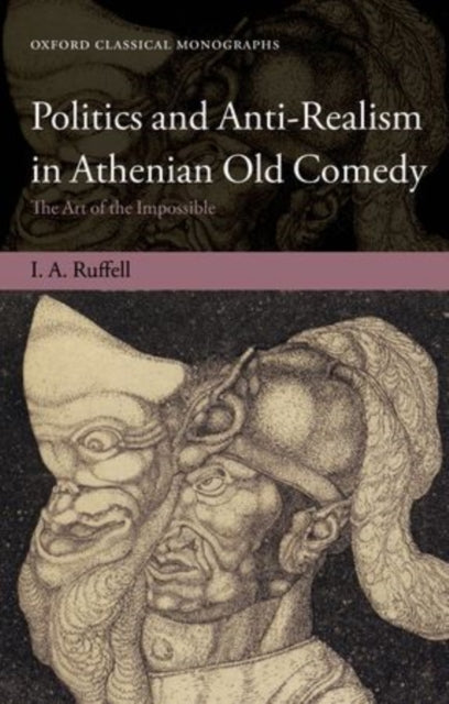 Book cover of: Politics and Anti-Realism in Athenian Old Comedy. By: Ian Ruffell