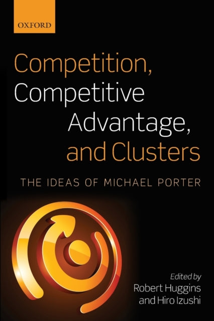 Book cover of: Competition, Competitive Advantage, and Clusters. By: Robert Huggins