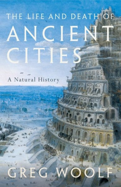 Book cover of: Life and Death of Ancient Cities. By: Greg Woolf